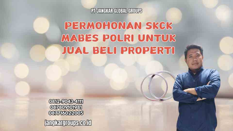 Permohonan SKCK Mabes Polri untuk Jual Beli Properti