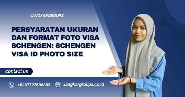 Persyaratan Ukuran dan Format Foto Visa Schengen: Schengen Visa ID Photo Size