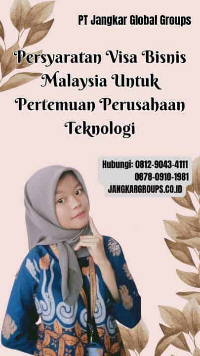 Persyaratan Visa Bisnis Malaysia Untuk Pertemuan Perusahaan Teknologi
