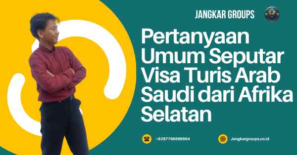 Pertanyaan Umum Seputar Visa Turis Arab Saudi dari Afrika Selatan