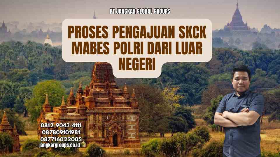 Proses Pengajuan SKCK Mabes Polri dari Luar Negeri