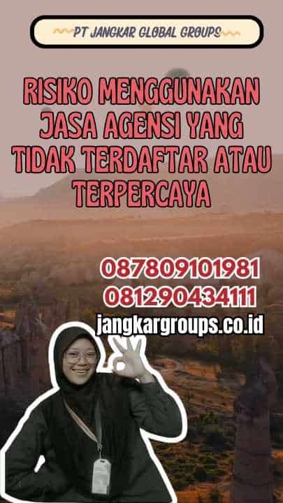 Layanan Bantuan Visa Kerja Risiko Menggunakan Jasa Agensi yang Tidak Terdaftar atau Terpercaya