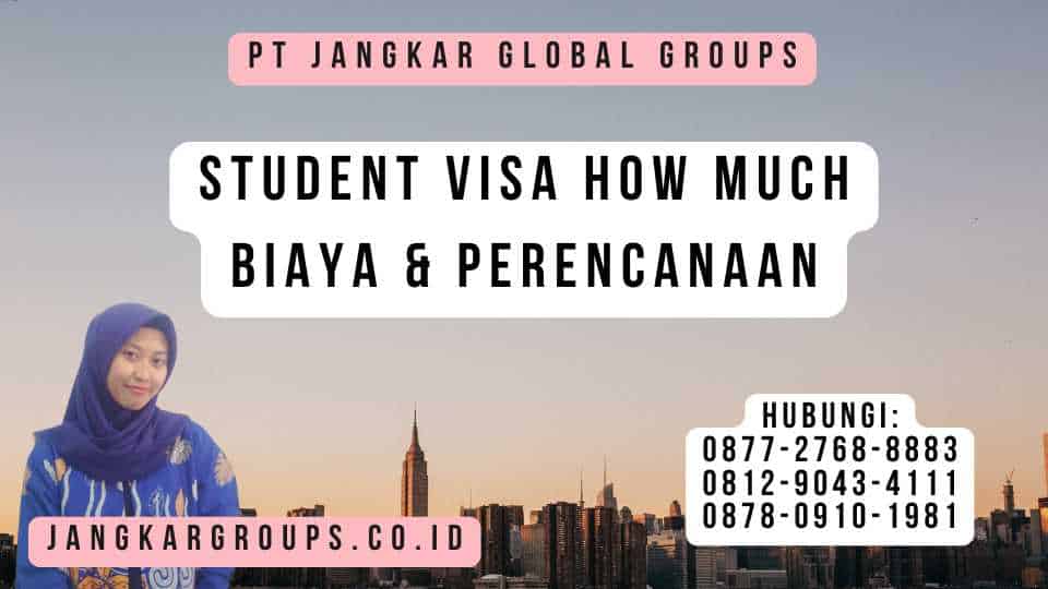 Student Visa How Much Biaya & Perencanaan