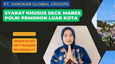 Syarat Khusus SKCK Mabes Polri Pemohon Luar Kota