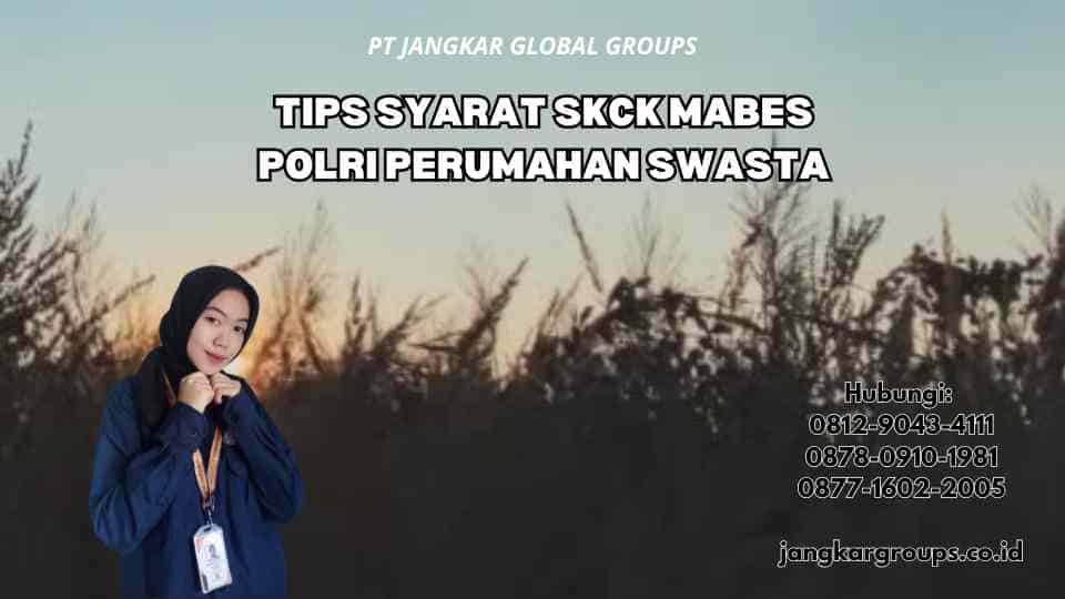 Tips Syarat SKCK Mabes Polri Perumahan Swasta