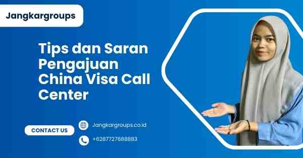 Tips dan Saran Pengajuan China Visa Call Center