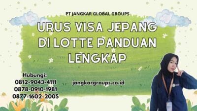 Urus Visa Jepang Di Lotte Panduan Lengkap