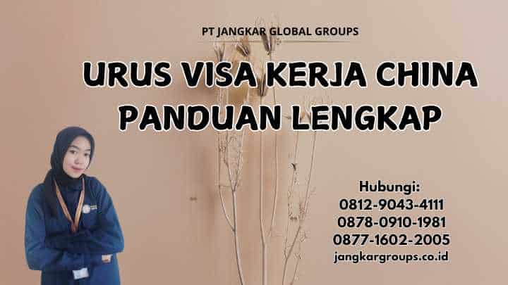 Urus Visa Kerja China Panduan Lengkap