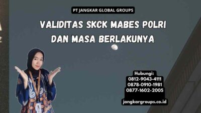 Validitas SKCK Mabes Polri Dan Masa Berlakunya
