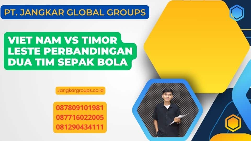 Viet Nam Vs Timor Leste Perbandingan Dua Tim Sepak Bola