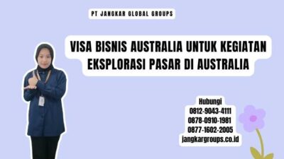Visa Bisnis Australia Untuk Kegiatan Eksplorasi Pasar Di Australia