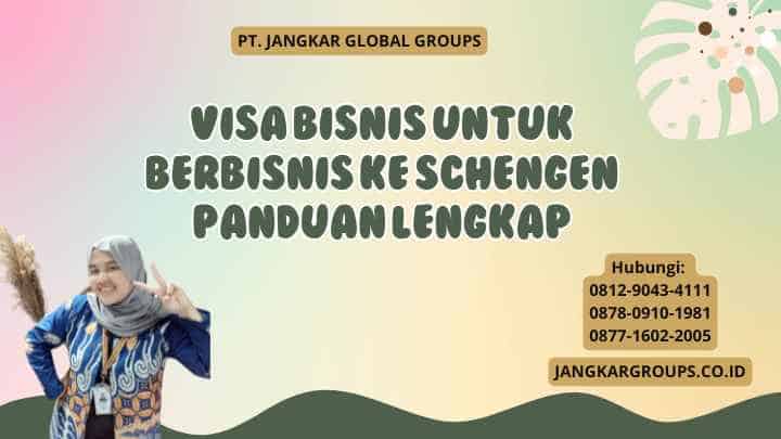Visa Bisnis Untuk Berbisnis Ke Schengen Panduan Lengkap