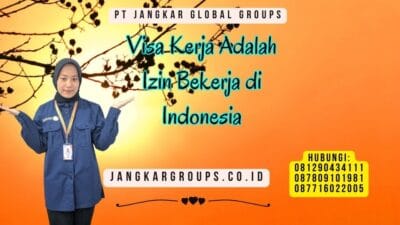 Visa Kerja Adalah Izin Bekerja di Indonesia