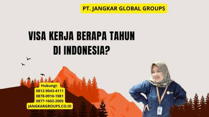 Visa Kerja Berapa Tahun di Indonesia?