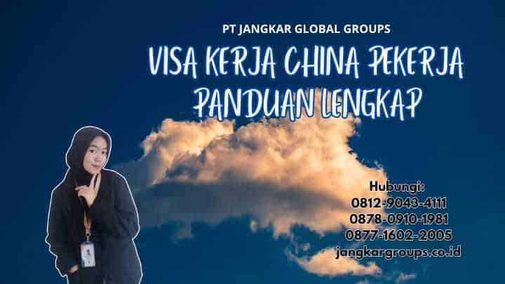 Visa Kerja China Pekerja Panduan Lengkap