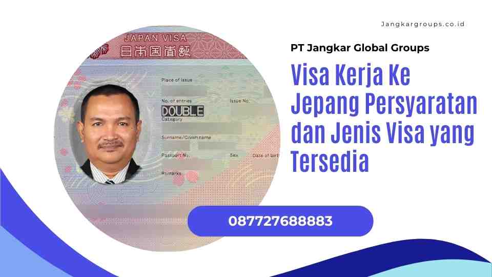 Visa Kerja Ke Jepang Persyaratan dan Jenis Visa yang Tersedia