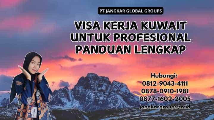 Visa Kerja Kuwait Untuk Profesional Panduan Lengkap