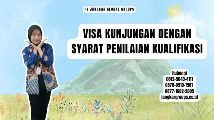 Visa Kunjungan Dengan Syarat Penilaian Kualifikasi