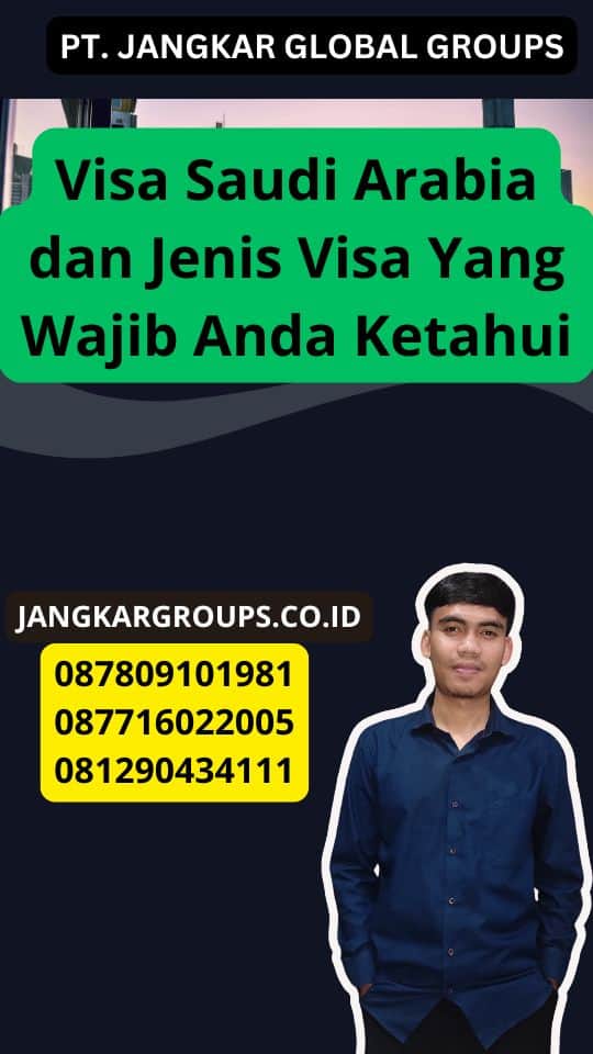 Visa Saudi Arabia dan Jenis Visa Yang Wajib Anda Ketahui