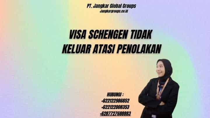 Visa Schengen Tidak Keluar Atasi Penolakan