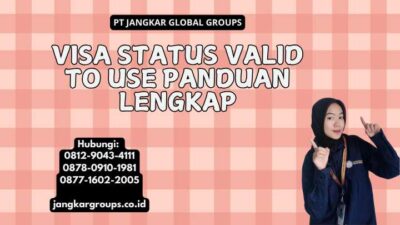 Visa Status Valid To Use Panduan Lengkap