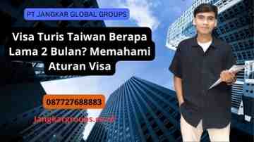 Visa Turis Taiwan Berapa Lama 2 Bulan? Memahami Aturan Visa