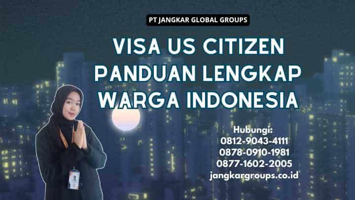 Visa US Citizen Panduan Lengkap Warga Indonesia