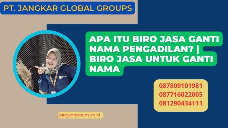 Apa Itu Biro Jasa Ganti Nama Pengadilan? | Biro Jasa Untuk Ganti Nama