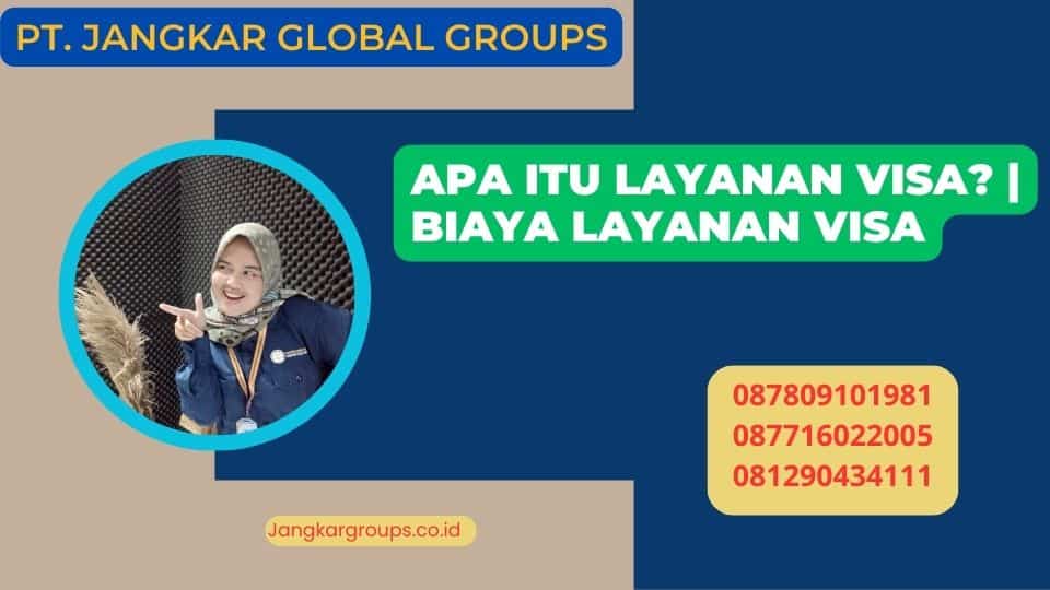 Apa itu Layanan Visa? | Biaya Layanan Visa