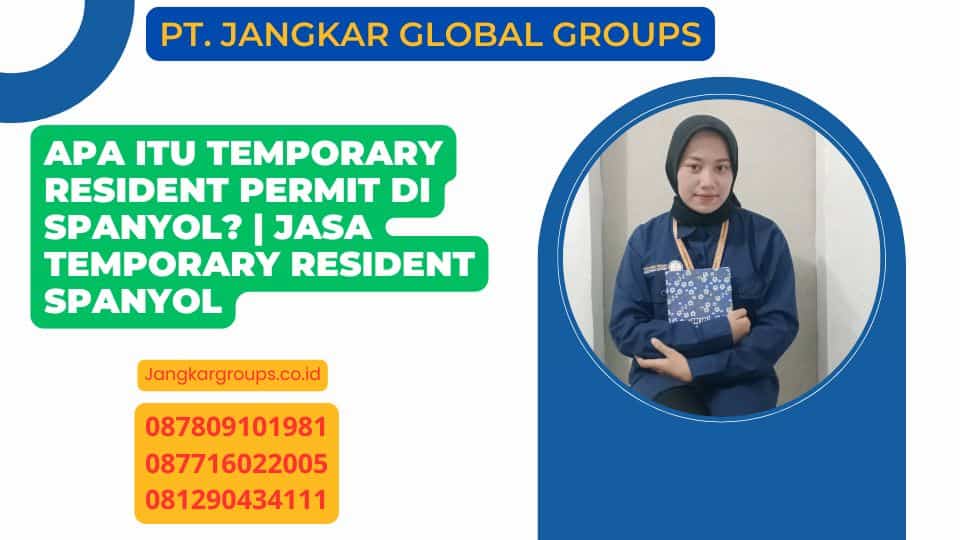 Apa Itu Temporary Resident Permit di Spanyol? | Jasa Temporary Resident Spanyol