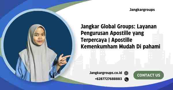 Jangkar Global Groups: Layanan Pengurusan Apostille yang Terpercaya | Apostille Kemenkumham Mudah Di pahami