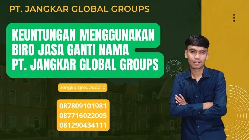 Keuntungan Menggunakan Biro Jasa Ganti Nama PT. Jangkar Global Groups