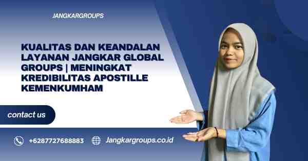Kualitas dan Keandalan Layanan Jangkar Global Groups | Meningkat Kredibilitas Apostille Kemenkumham
