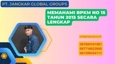 Memahami BPKM No 15 Tahun 2015 Secara Lengkap