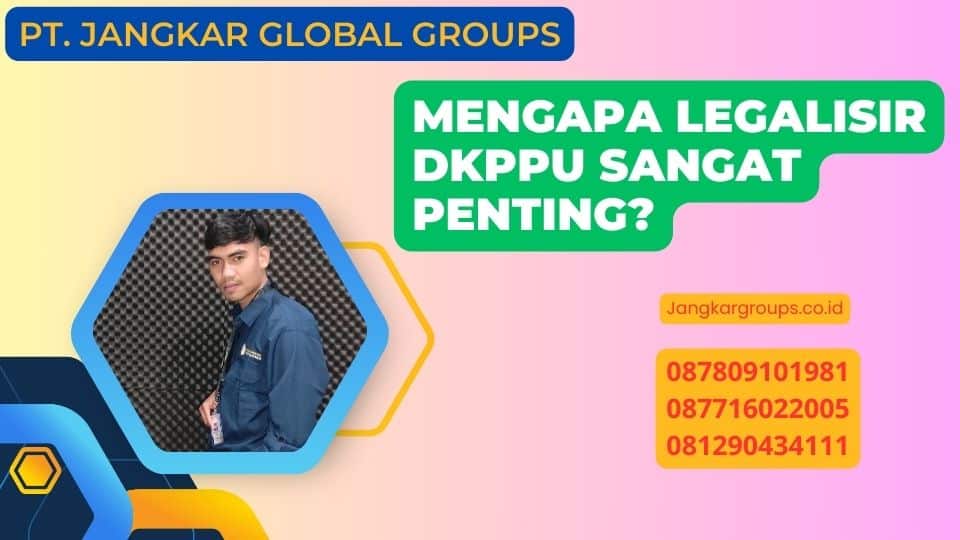 Mengapa Legalisir DKPPU Sangat Penting?