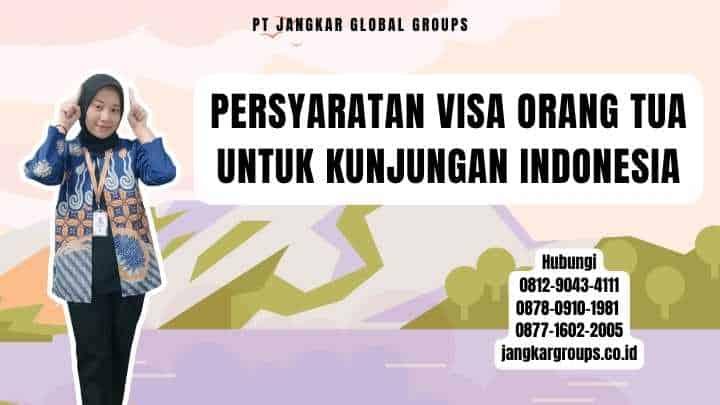 Persyaratan Visa Orang Tua untuk Kunjungan Indonesia