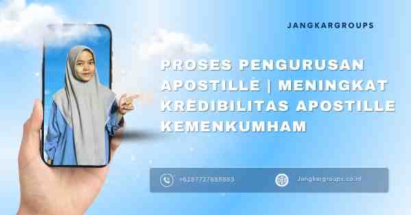 Proses Pengurusan Apostille | Meningkat Kredibilitas Apostille Kemenkumham
