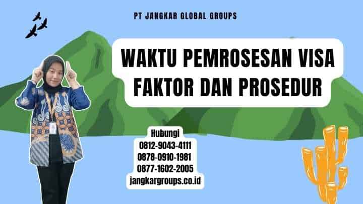 Waktu Pemrosesan Visa Faktor dan Prosedur