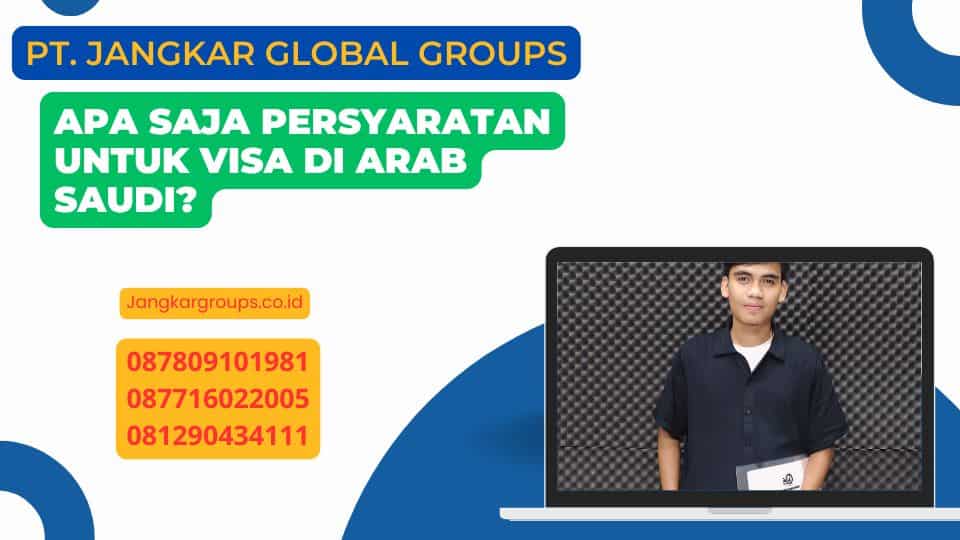 Apa Saja Persyaratan untuk Visa di Arab Saudi?