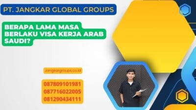 Berapa Lama Masa Berlaku Visa Kerja Arab Saudi?