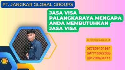 Jasa Visa Palangkaraya Mengapa Anda Membutuhkan Jasa Visa