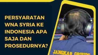 Persyaratan WNA Syria Ke Indonesia Apa Saja dan Prosedurnya?