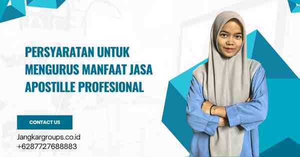 Persyaratan untuk Mengurus Manfaat Jasa Apostille Profesional