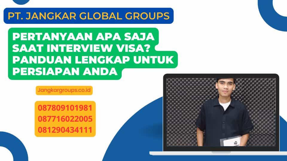 Pertanyaan Apa Saja Saat Interview Visa? Panduan Lengkap untuk Persiapan Anda