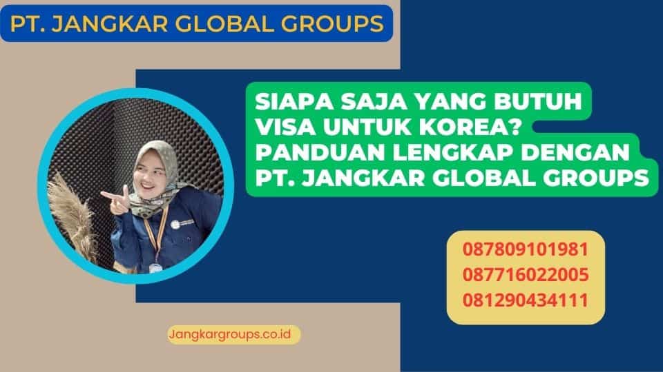 Siapa Saja yang Butuh Visa untuk Korea? Panduan Lengkap dengan PT. Jangkar Global Groups