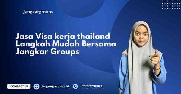 Jasa Visa kerja thailand Langkah Mudah Bersama Jangkar Groups