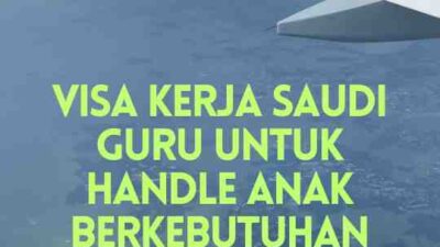 Visa Kerja Saudi Guru Untuk Handle Anak Berkebutuhan Khusus