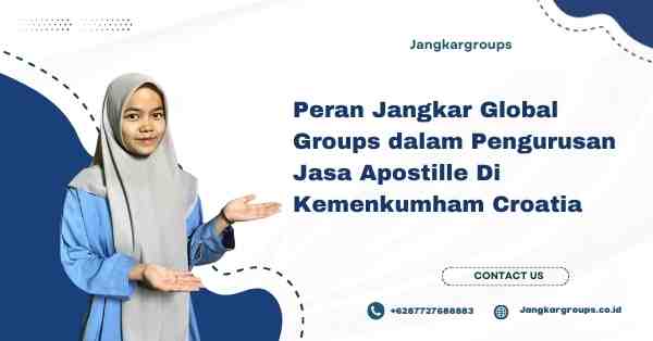 Peran Jangkar Global Groups dalam Pengurusan Jasa Apostille Di Kemenkumham Croatia