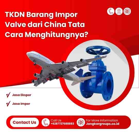 TKDN Barang Impor Valve dari China Tata Cara Menghitungnya