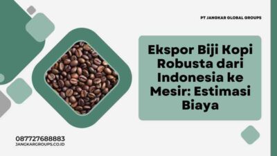Ekspor Biji Kopi Robusta dari Indonesia ke Mesir: Estimasi Biaya
